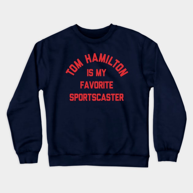 Tom Hamilton Is My Favorite Sportscaster Crewneck Sweatshirt by mbloomstine